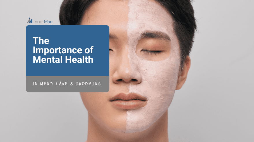 The Importance of Mental Health in Men's Care & Grooming